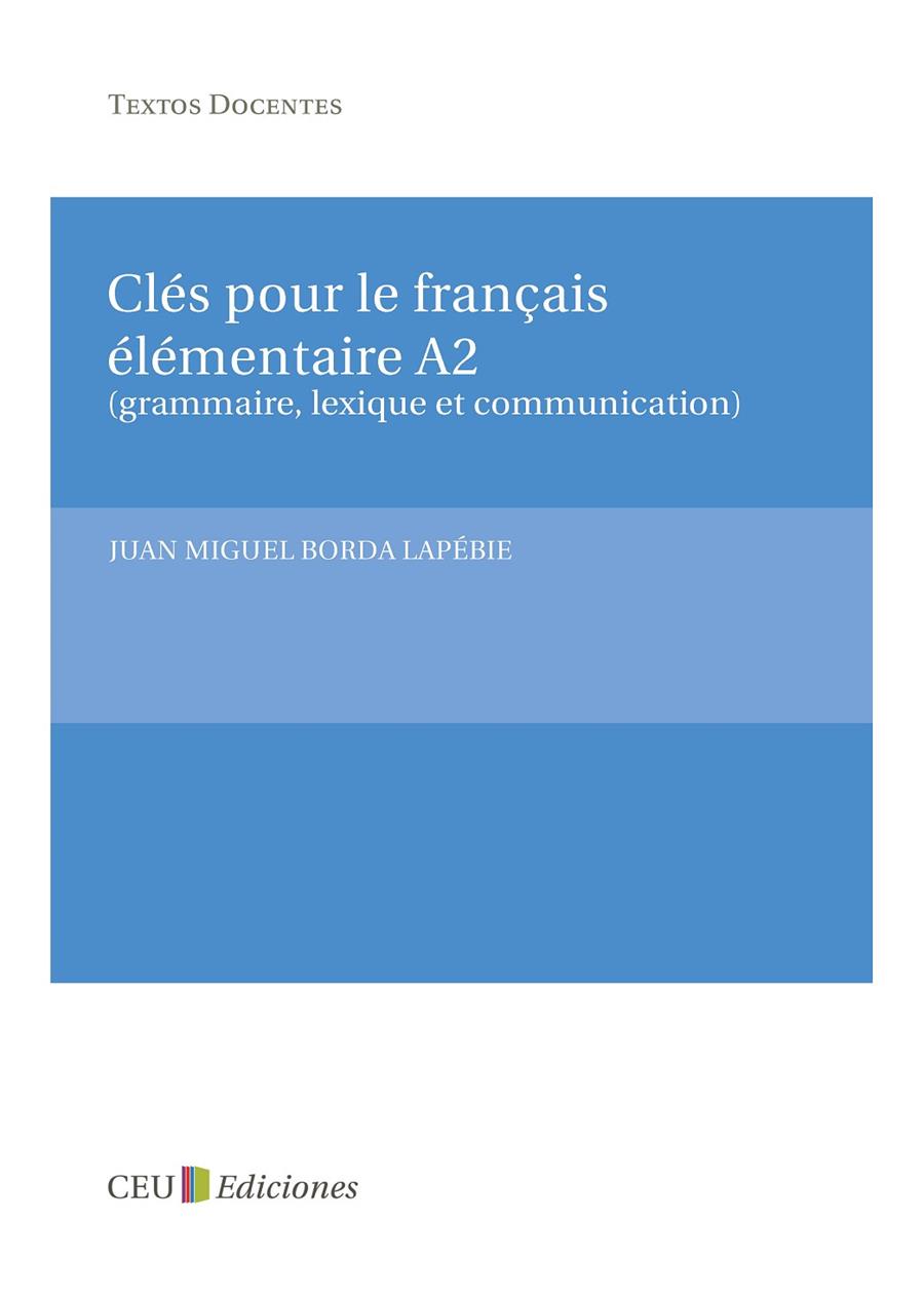 CLÉS POUR LE FRANÇAIS ÉLÉMENTAIRE A2 (GRAMMAIRE, LEXIQUE ET COMMUNICATION) | 9788415382096 | BORDA LAPÉBIE, JUAN MIGUEL