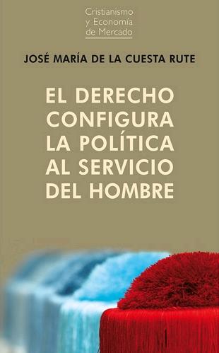 DERECHO CONFIGURA LA POLÍTICA AL SERVICIO DEL HOMBRE, EL | 9788472097094 | CUESTA RUTE, JOSÉ MARÍA DE LA