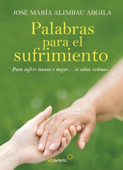 PALABRAS PARA EL SUFRIMIENTO | 9788496471412 | ALIMBAU ARGILA, JOSÉ MARÍA