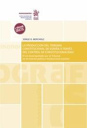 PRODUCCIÓN DEL TRIBUNAL CONSTITUCIONAL DE ESPAÑA A TRAVÉS DEL CONTROL DE CONSTITUCIONALIDAD, LA | 9788490537589 | BERCHOLC, JORGE O.