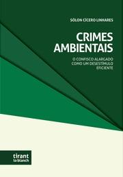 CRIMES AMBIENTAIS. O CONFISCO ALARGADO COMO UM DESESTÍMULO EFICIENTE | 9788410713512 | CÍCERO LINHARES, SÓLON