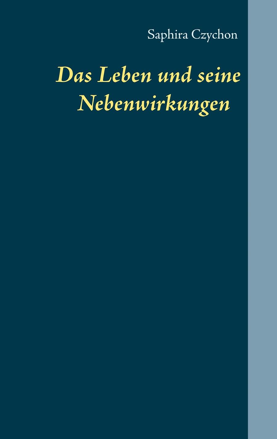 DAS LEBEN UND SEINE NEBENWIRKUNGEN | 9783750462427 | CZYCHON, SAPHIRA