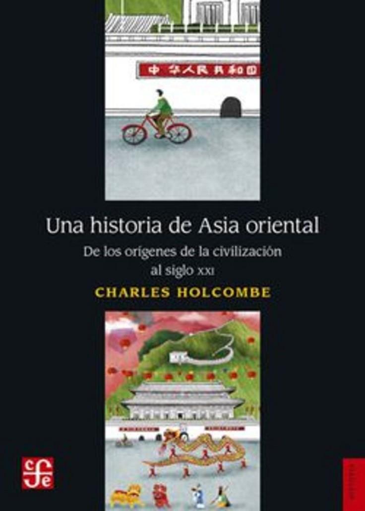HISTORIA DE ASIA ORIENTAL, UNA (DE LOS ORIGENES AL SIGLO XXI) | 9786071635785 | HOLCOMBE, CHARLES