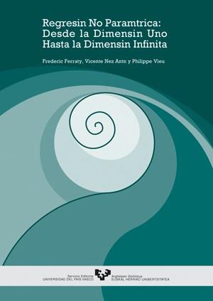 REGRESIÓN NO PARAMÉTRICA: DESDE LA DIMENSIÓN UNO HASTA LA DIMENSIÓN INFINITA | 9788483733653 | FERRATY, FREDERIC / NÚÑEZ ANTÓN, VICENTE / VIEU, PHILIPPE