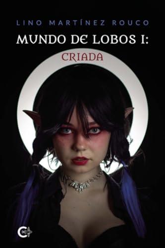 MUNDO DE LOBOS I : CRIADA | 9788410266100 | MARTÍNEZ ROUCO, LINO