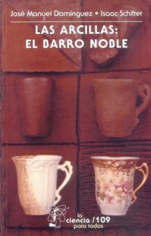 ARCILLAS, LAS : EL BARRO NOBLE | 9789681637439 | DOMÍNGUEZ, JOSÉ MANUEL / SCHIFTER, ISAAC