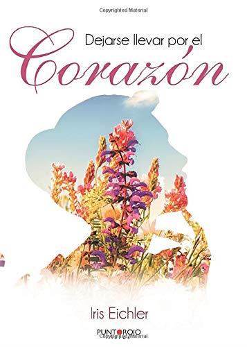 DEJARSE LLEVAR POR EL CORAZÓN | 9788418074820 | EICHLER, IRIS