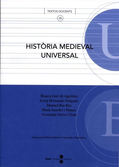 HISTÒRIA MEDIEVAL UNIVERSAL | 9788447529476 | GARÍ DE AGUILERA, BLANCA / SERRA I CLOTA, ASSUMPTA / HERNANDO DELGADO, JOSEP / RIU RIU, MANUEL / SAN