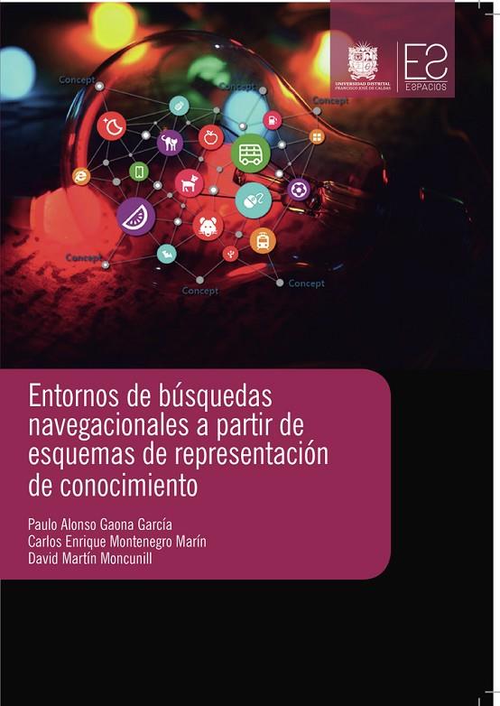 ENTORNOS DE BÚSQUEDAS NAVEGACIONALES A PARTIR DE ESQUEMAS DE REPRESENTACIÓN DE CONOCIMIENTO | 9789587870046 | GAONA GARCÍA, PAULO ALONSO