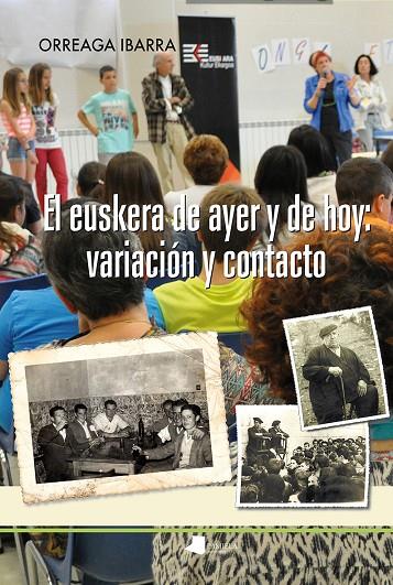 EUSKERA DE AYER Y DE HOY, EL : VARIACIÓN Y CONTACTO | 9788491720492 | IBARRA MURILLO, ORREAGA