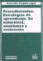PROCEDIMIENTOS. ESTRATEGIAS DE APRENDIZAJE. SU NATURALEZA, ENSEÑANZA Y EVALUACIÓN | 9788484421924 | GARGALLO LÓPEZ,BERNARDO