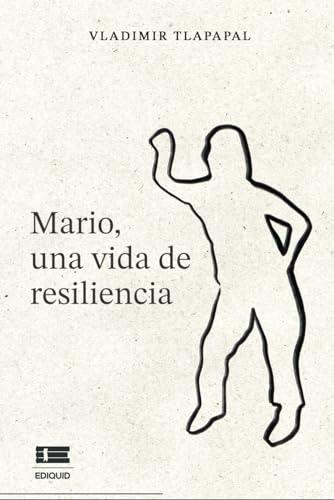 MARIO, UNA VIDA DE RESILIENCIA | 9786125112569 | TLAPAPAL, VLADIMIR