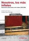 NOSOTROS, LOS MÁS INFIELES. NARRACIONES CRÍTICAS SOBRE EL ARTE CUBANO (1993-2005) | 9788496898165 | ANDRÉS ISAAC SANTANA