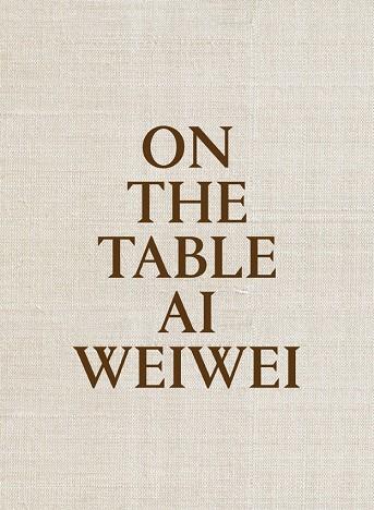 ON THE TABLE. AI WEIWEI | 9788415691969 | WEIWEI, AI