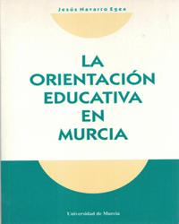 ORIENTACIÓN EDUCATIVA EN MURCIA, LA | 9788476845318 | NAVARRO EGEA, JESÚS