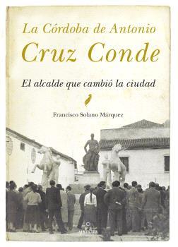 CÓRDOBA DE ANTONIO CRUZ CONDE, LA (N.E.) | 9791370203030 | SOLANO MARQUEZ, FRANCISCO