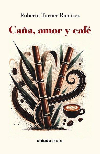 CAÑA, AMOR Y CAFE | 9789893792605 | TURNER RAMIREZ, ROBERTO