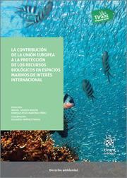 CONTRIBUCIÓN DE LA UNIÓN EUROPEA A LA PROTECCIÓN DE LOS RECURSOS BIOLÓGICOS EN ESPACIOS MARINOS DE INTERÉS INTERNACIONAL, LA | 9788413975269 | CASADO RAIGÓN, RAFAEL / MARTÍNEZ PÉREZ, ENRIQUE JESÚS / JIMÉNEZ PINEDA, EDUARDO