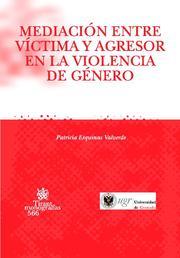 MEDIACIÓN ENTRE VÍCTIMA Y AGRESOR EN LA VIOLENCIA DE GÉNERO | 9788498761672 | ESQUINAS VALVERDE, PATRICIA
