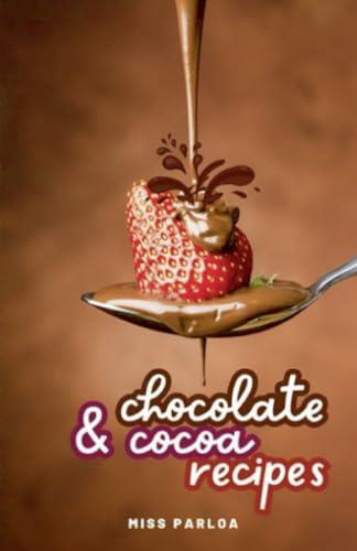 CHOCOLATE & COCOA RECIPES | 9791222410937 | MISS PARLOA