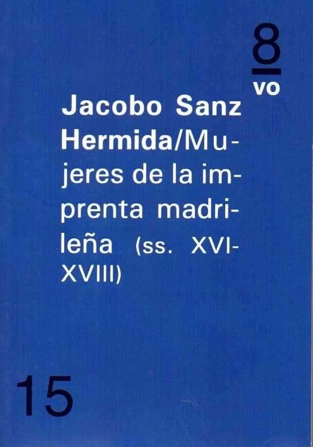 MUJERES DE LA IMPRENTA MADRILEÑA (SS. XVI-XVIII) | 9788494691102 | SANZ HERMIDA, JACOBO
