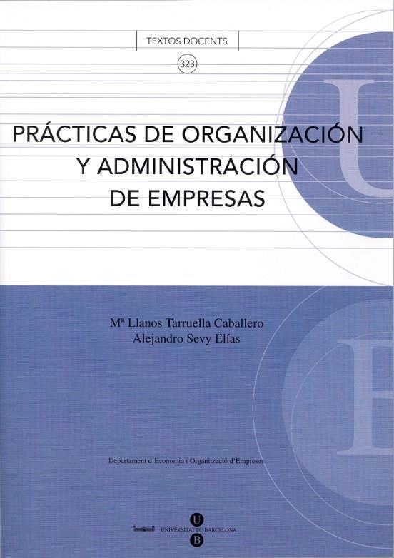PRÁCTICAS DE ORGANIZACIÓN Y ADMINISTRACIÓN DE EMPRESAS | 9788447531073 | SEVY ELÍAS, ALEJANDRO / TARRUELLA CABALLERO, Mª DE LOS LLANOS