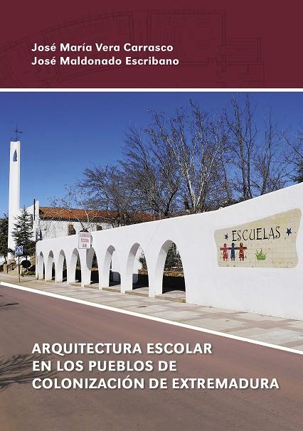 ARQUITECTURA ESCOLAR EN LOS PUEBLOS DE COLONIZACIÓN DE EXTREMADURA | 9788491270751 | MALDONADO ESCRIBANO, JOSÉ / VERA CARRASCO, JOSÉ MARÍA