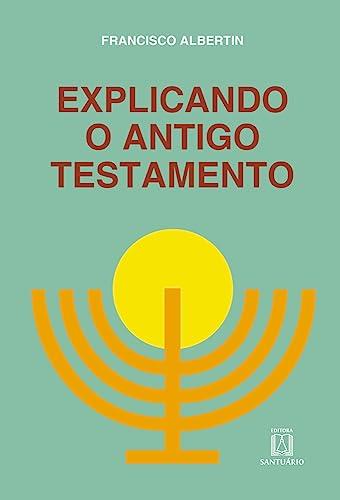 EXPLICANDO O ANTIGO TESTAMENTO | 9788536901121 | ALBERTIN, FRANCISCO