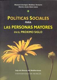 POLÍTICAS SOCIALES PARA LAS PERSONAS MAYORES EN EL PRÓXIMO SIGLO | 9788483711842 | MEDINA TORNERO, MANUEL ENRIQUE / RUIZ LUNA, MARÍA JESÚS