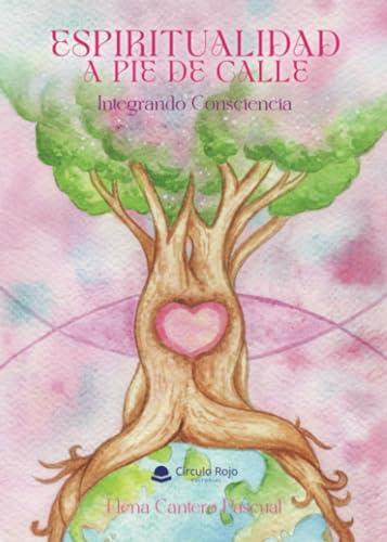 ESPIRITUALIDAD A PIE DE CALLE. INTEGRANDO CONSCIENCIA | 9788410733626 | CANTERO PASCUAL, ELENA