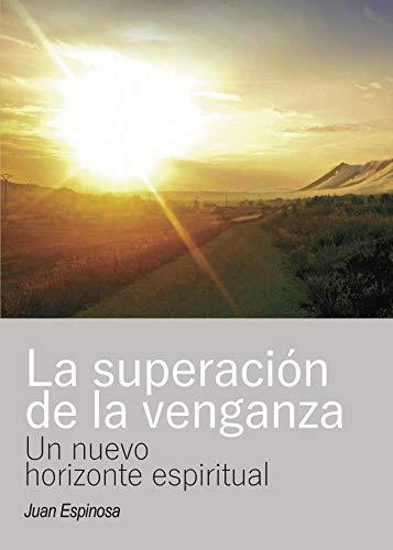 SUPERACIÓN DE LA VENGANZA, LA | 9788417205096 | ESPINOSA ANTÓN, JUAN IGNACIO