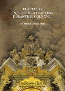 RETABLO EN JEREZ DE LA FRONTERA DURANTE EL SIGLO XVIII, EL | 9788447215362 | MORENO ARANA, JOSÉ MANUEL