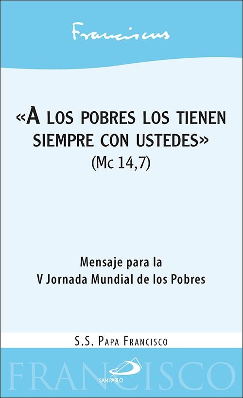 «A LOS POBRES LOS TIENEN SIEMPRE CON USTEDES» (MC 14,7) | 9788428560429 | PAPA FRANCISCO