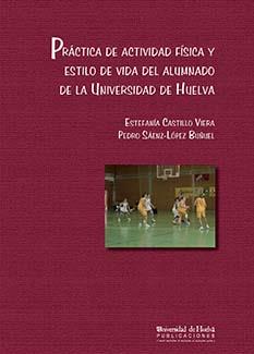 PRÁCTICA DE ACTIVIDAD FÍSICA Y ESTILO DE VIDA DEL ALUMNADO DE LA UNIVERSIDAD DE HUELVA | 9788496826663 | CASTILLO VIERA, ESTEFANÍA / SÁENZ-LÓPEZ BUÑUEL, PEDRO