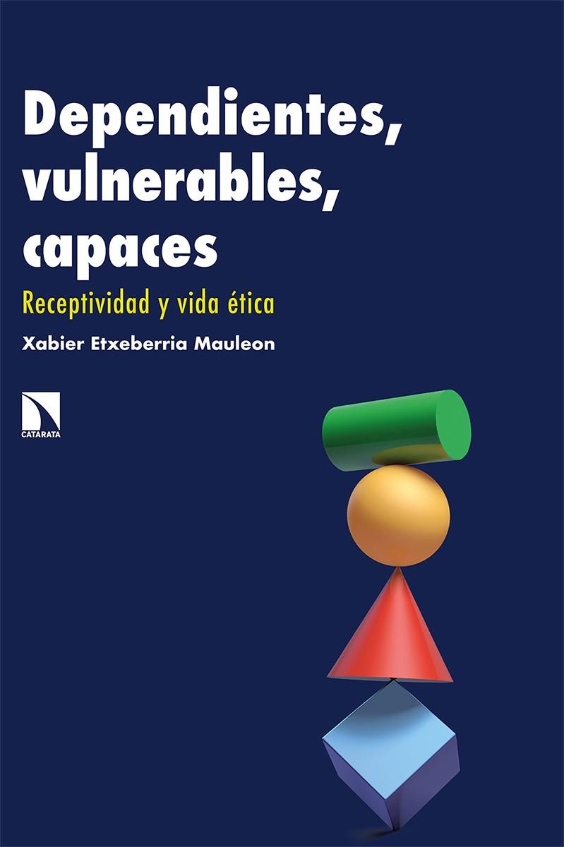 DEPENDIENTES, VULNERABLES, CAPACES | 9788413520810 | ETXEBERRIA, XABIER
