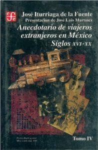 ANECDOTARIO DE VIAJEROS EXTRANJEROS EN MÉXICO : SIGLOS XVI-XX, IV | 9789681637088 | ITURRIAGA DE LA FUENTE, JOSÉ