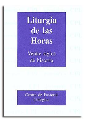 LITURGIA DE LAS HORAS : 20 SIGLOS DE HISTORIA | 9788474671339 | BERNAL LLORENTE, JOSÉ MANUEL / ARÓZTEGUI TRENCHS, FRANCESC XAVIER