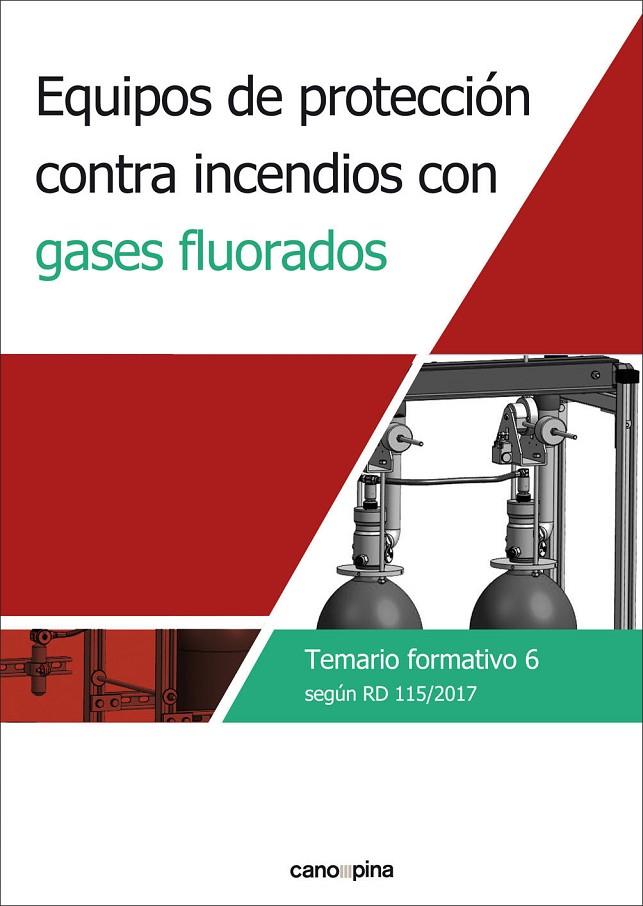 EQUIPOS DE PROTECCIÓN CONTRA INCENDIOS CON GASES FLUORADOS. TEMARIO FORMATIVO 6 | 9788417119782 | CANO PINA S.L.