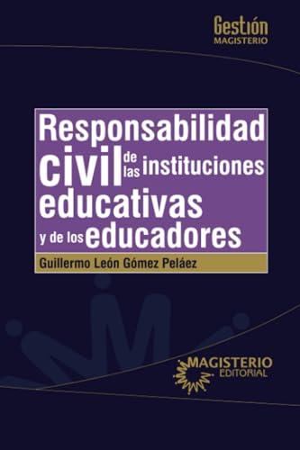RESPONSABILIDAD CIVIL DE LAS INSTITUCIONES EDUCATIVAS Y DE LOS EDUCADORES | 9789582011413 | GÓMEZ PELÁEZ, GUILLERMO LEÓN