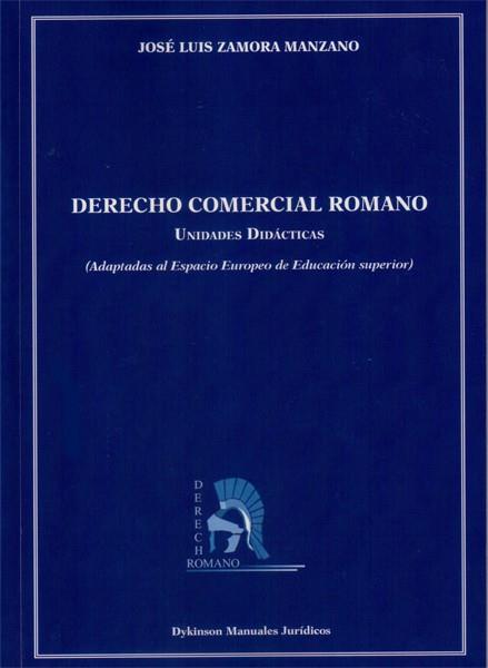 DERECHO COMERCIAL ROMANO. UNIDADES DIDÁCTICAS. ADAPTADAS AL ESPACIO EUROPEO DE EDUCACIÓN SUPERIOR | 9788490317501 | ZAMORA MANZANO, JOSÉ LUIS