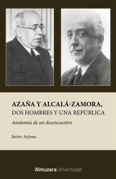 AZAÑA Y ALCALÁ-ZAMORA, DOS HOMBRES Y UNA REPÚBLICA | 9791370203047 | ARJONA GARCÍA-BORREGUERO, JAVIER