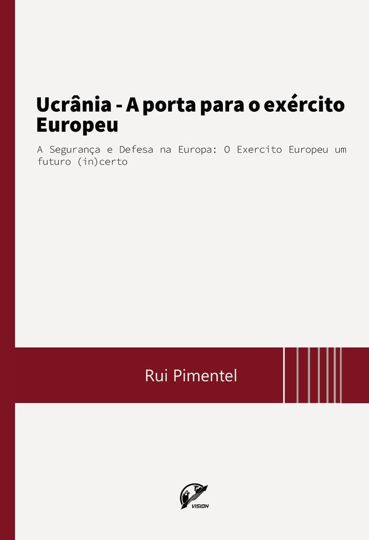 UCRÂNIA : A PORTA PARA O EXÉRCITO EUROPEU | 9789895352494 | PIMENTEL, RUI