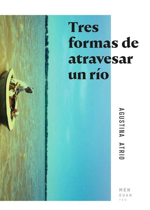 TRES FORMAS DE ATRAVESAR UN RÍO | 9788494853470 | ATRIO, AGUSTINA