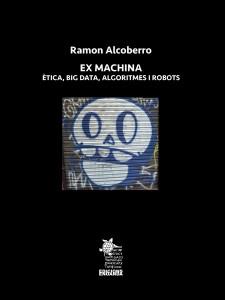 EX MACHINA. ETICA, BIG DATA, ALGORITMES I ROBOTS | 9788412517378 | ALCOBERRO I PERICAY, RAMON