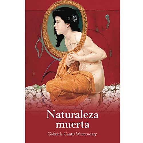 NATURALEZA MUERTA | 9786074336078 | CANTU WESTENDARP, GABRIELA