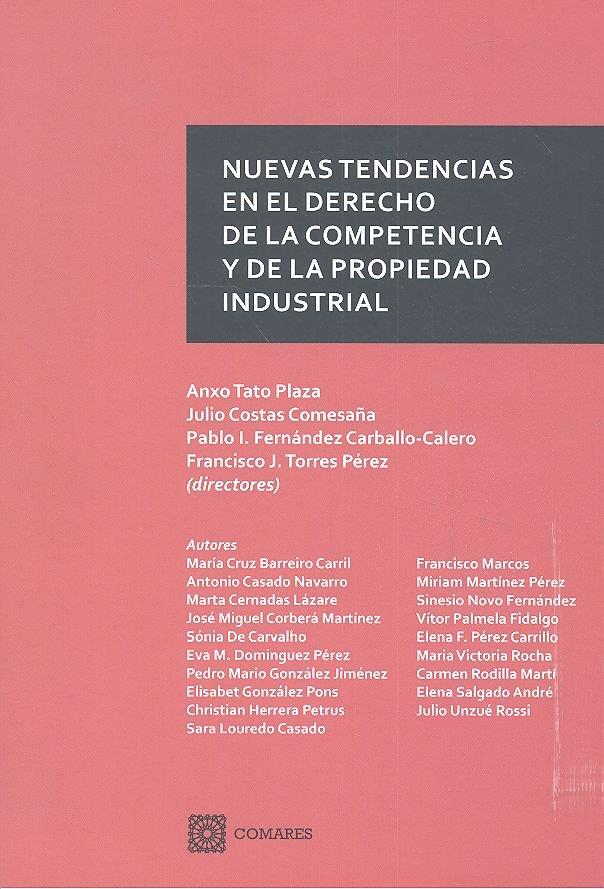 NUEVAS TENDENCIAS EN EL DERECHO DE LA COMPETENCIA Y DE LA PROPIEDAD INDUSTRIAL | 9788490455951 | TATO PLAZA Y OTROS, ANXO/COSTAS COMESAÑA Y OTROS, JULIO/FERNÁNDEZ CARBALLO-CALERO Y OTROS, PABLO I./