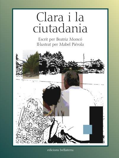 CLARA I LA CIUTADANIA | 9788472904736 | MONCÓ, BEATRIZ / PIÉROLA, MABEL