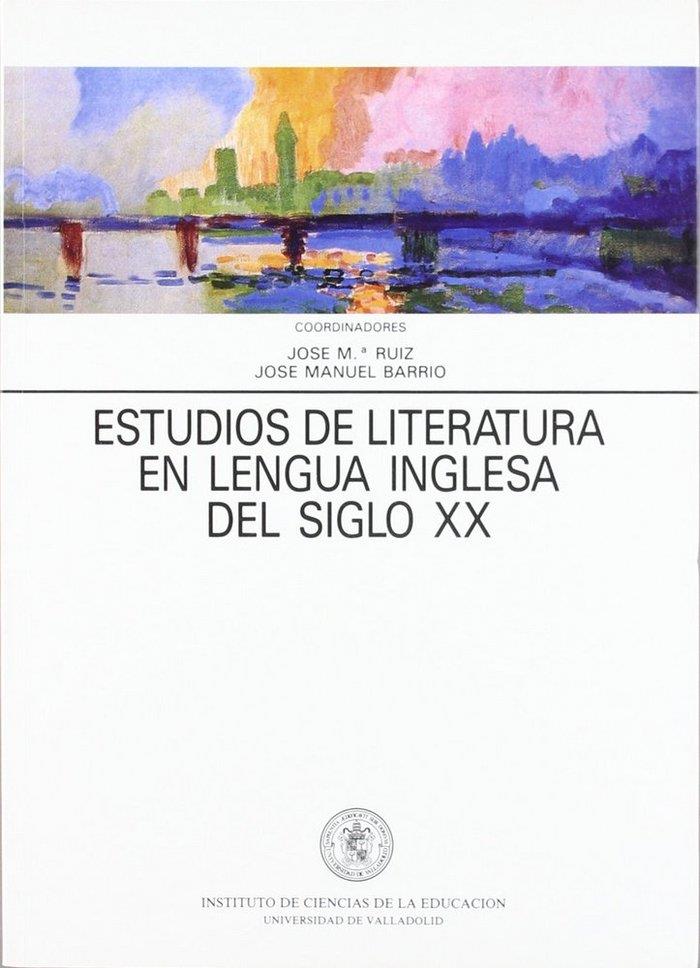 ESTUDIOS DE LITERATURA EN LENGUA INGLESA DEL SIGLO XX | 9788477622697 | RUIZ RUIZ, JOSE MARIA / BARRIO MARCO, JOSE MANUEL