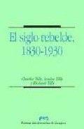 SIGLO REBELDE, 1830-1930, EL | 9788477334859 | TILLY, CHARLES / TILLY, LOUISE / TILLY, RICHARD