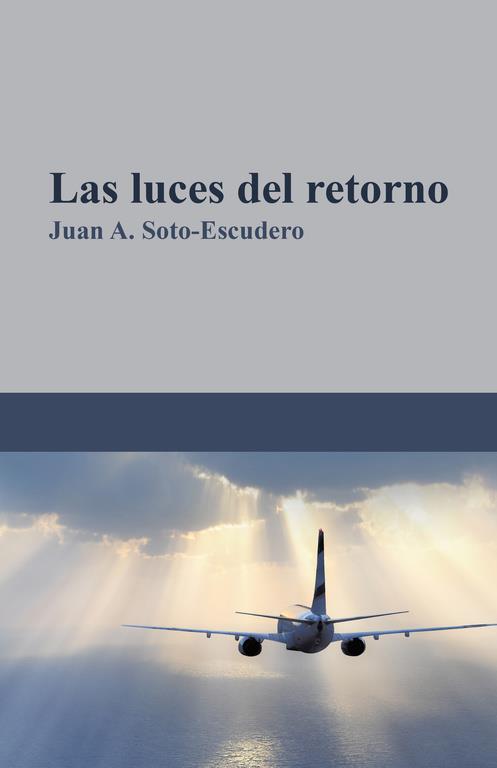 LUCES DEL RETORNO, LAS | 9788491126492 | SOTO-ESCUDERO, JUAN A.